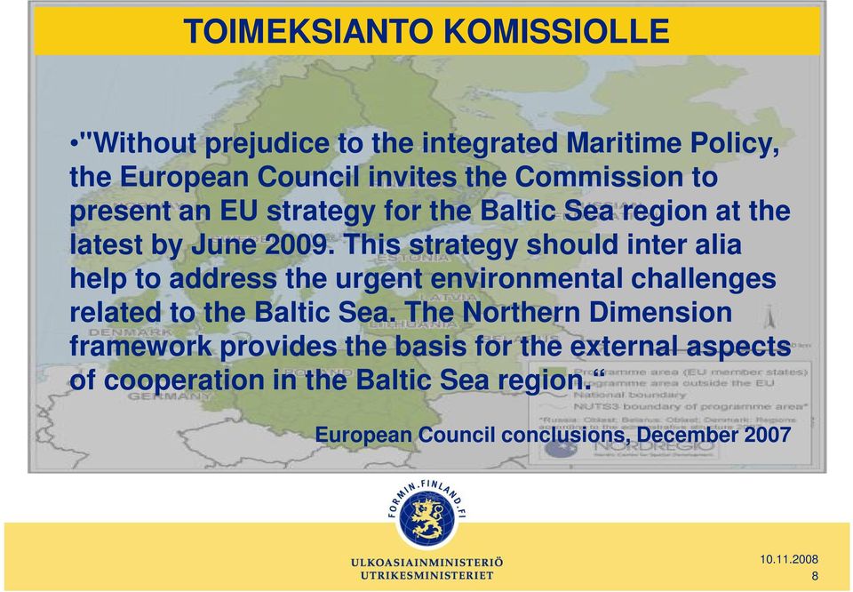 This strategy should inter alia help to address the urgent environmental challenges related to the Baltic Sea.