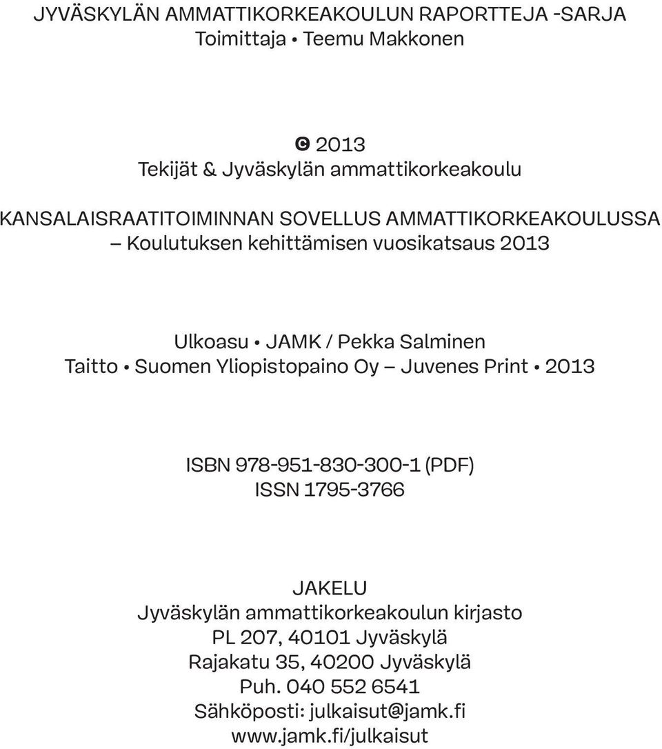 Taitto Suomen Yliopistopaino Oy Juvenes Print 2013 ISBN 978-951-830-300-1 (PDF) ISSN 1795-3766 Jakelu Jyväskylän