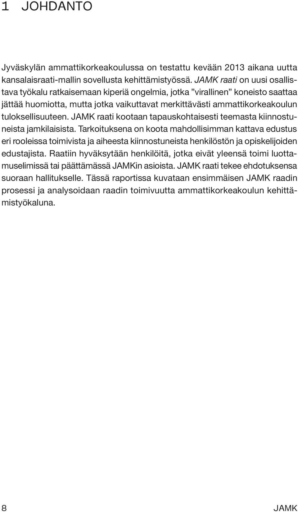 JAMK raati kootaan tapauskohtaisesti teemasta kiinnostuneista jamkilaisista.