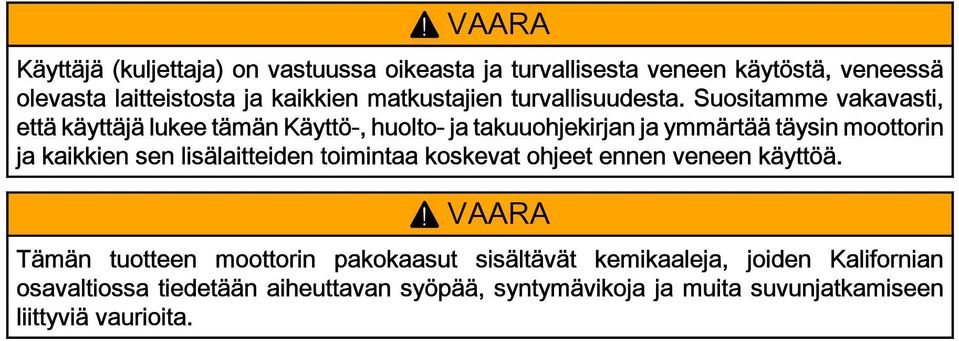 Suositmme vkvsti, että käyttäjä lukee tämän Käyttö-, huolto- j tkuuohjekirjn j ymmärtää täysin moottorin j kikkien sen