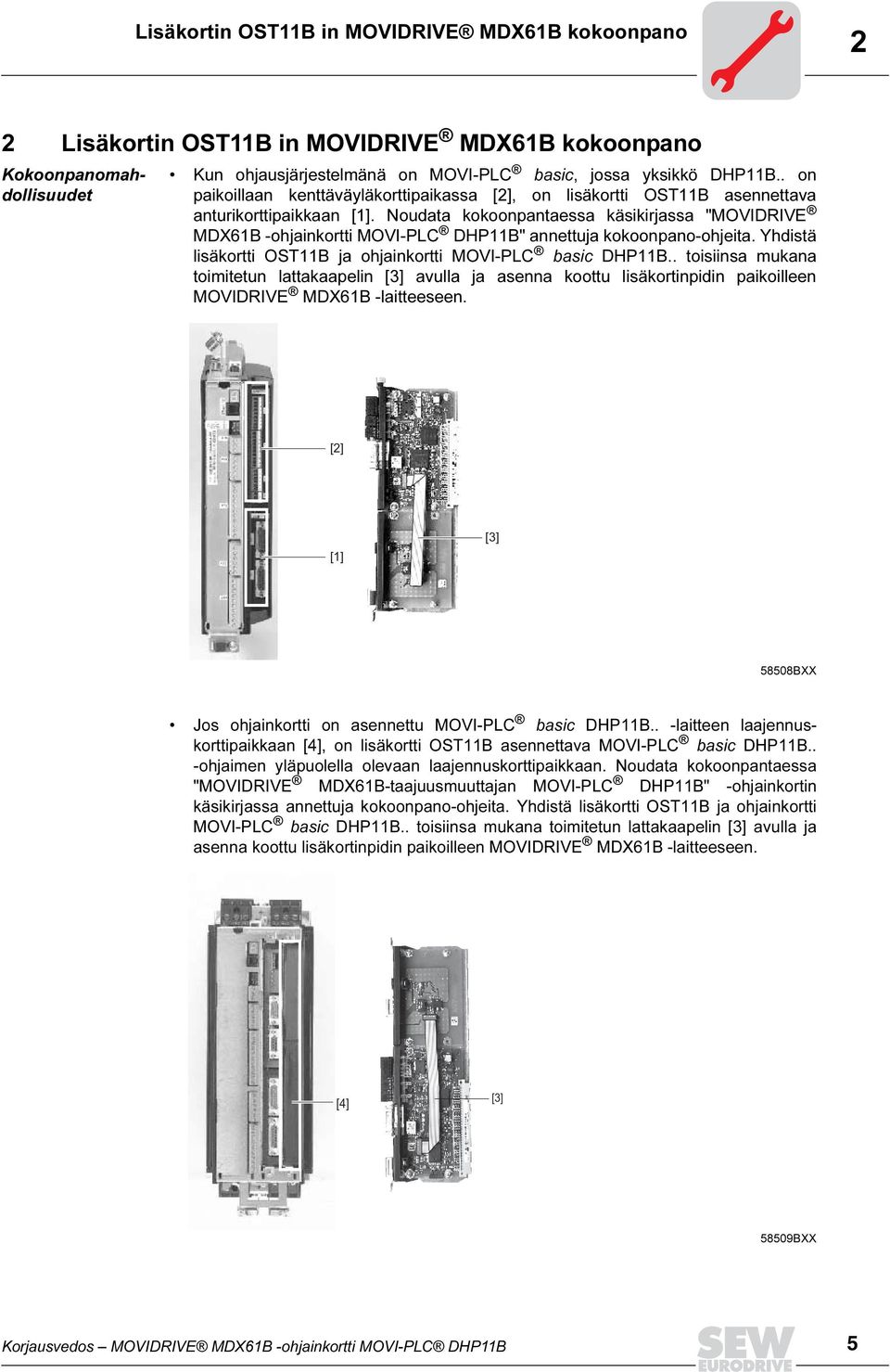 Noudata kokoonpantaessa käsikirjassa "MOVIDRIVE MDX61B -ohjainkortti MOVI-PLC DHP11B" annettuja kokoonpano-ohjeita. Yhdistä lisäkortti OST11B ja ohjainkortti MOVI-PLC basic DHP11B.