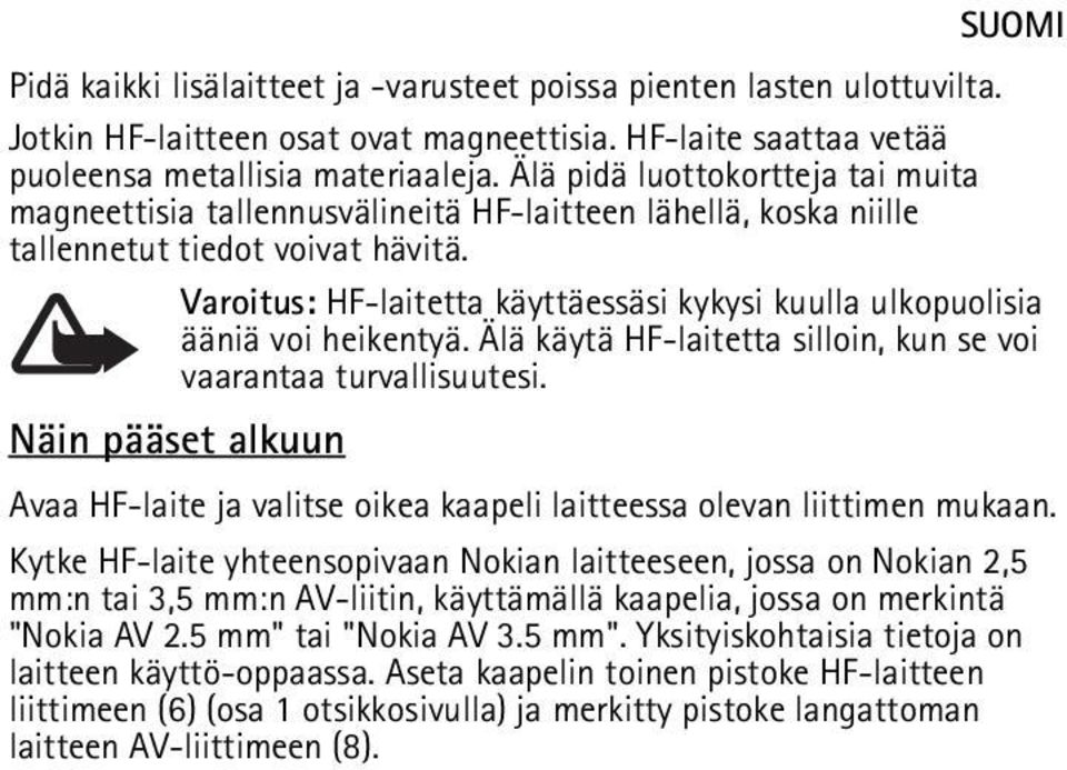 Varoitus: HF-laitetta käyttäessäsi kykysi kuulla ulkopuolisia ääniä voi heikentyä. Älä käytä HF-laitetta silloin, kun se voi vaarantaa turvallisuutesi.