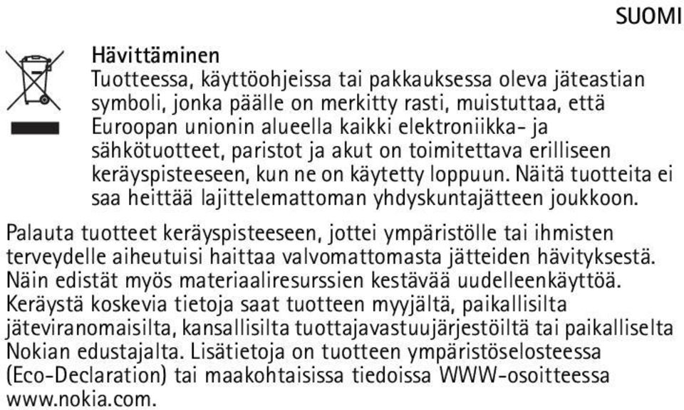 Palauta tuotteet keräyspisteeseen, jottei ympäristölle tai ihmisten terveydelle aiheutuisi haittaa valvomattomasta jätteiden hävityksestä.