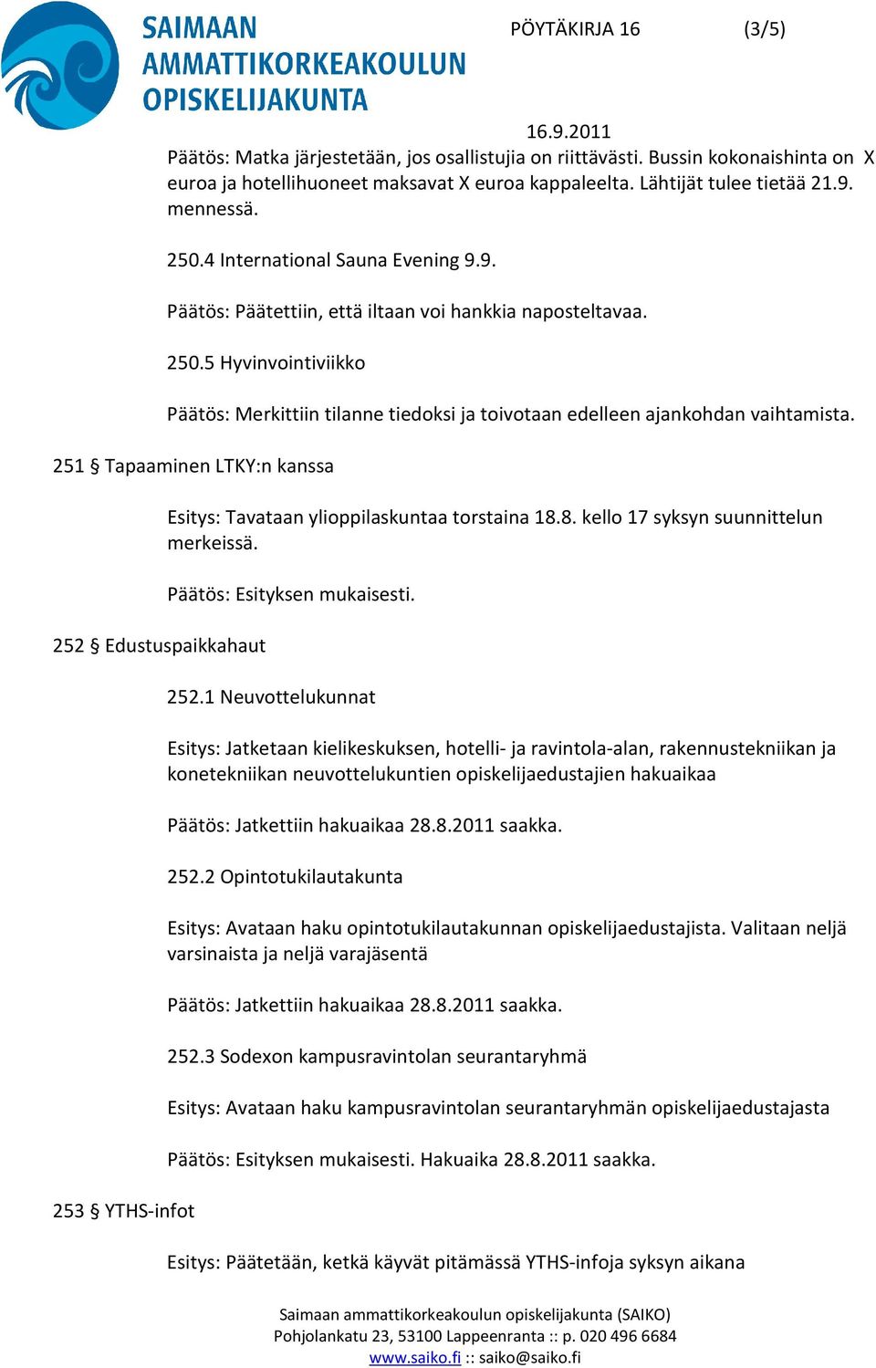 5 Hyvinvointiviikko Päätös: Merkittiin tilanne tiedoksi ja toivotaan edelleen ajankohdan vaihtamista.