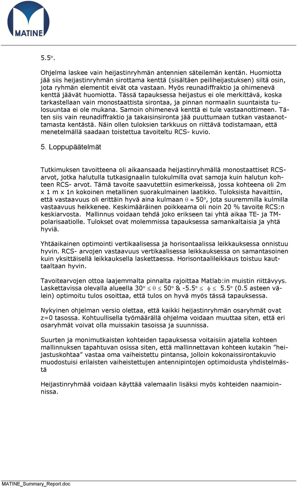 Samoi ohimeevä kettä ei tule vastaaottimee. Täte siis vai euadiffaktio ja takaisisiota jää puuttumaa tutka vastaaottamasta ketästä.