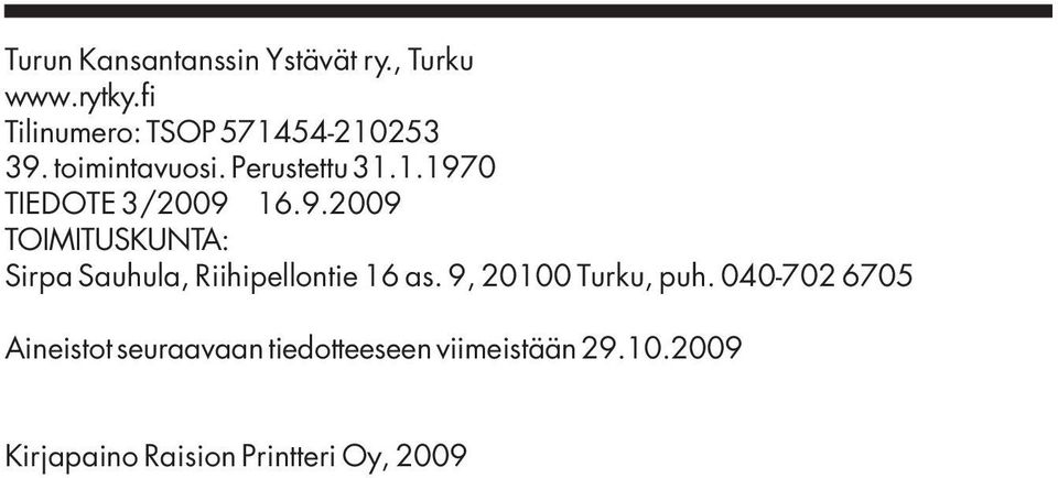 9.2009 TOIMITUSKUNTA: Sirpa Sauhula, Riihipellontie 16 as. 9, 20100 Turku, puh.