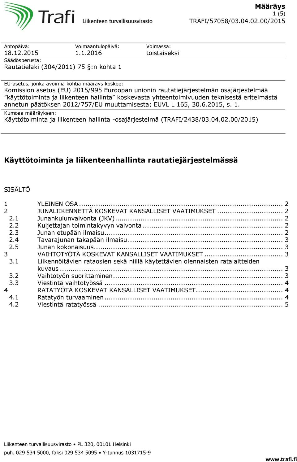 muuttamisesta; EUVL L 165, 30.6.2015, s. 1. Kumoaa määräyksen: Käyttötoiminta ja liikenteen hallinta -osajärjestelmä (TRAFI/2438/03.04.02.
