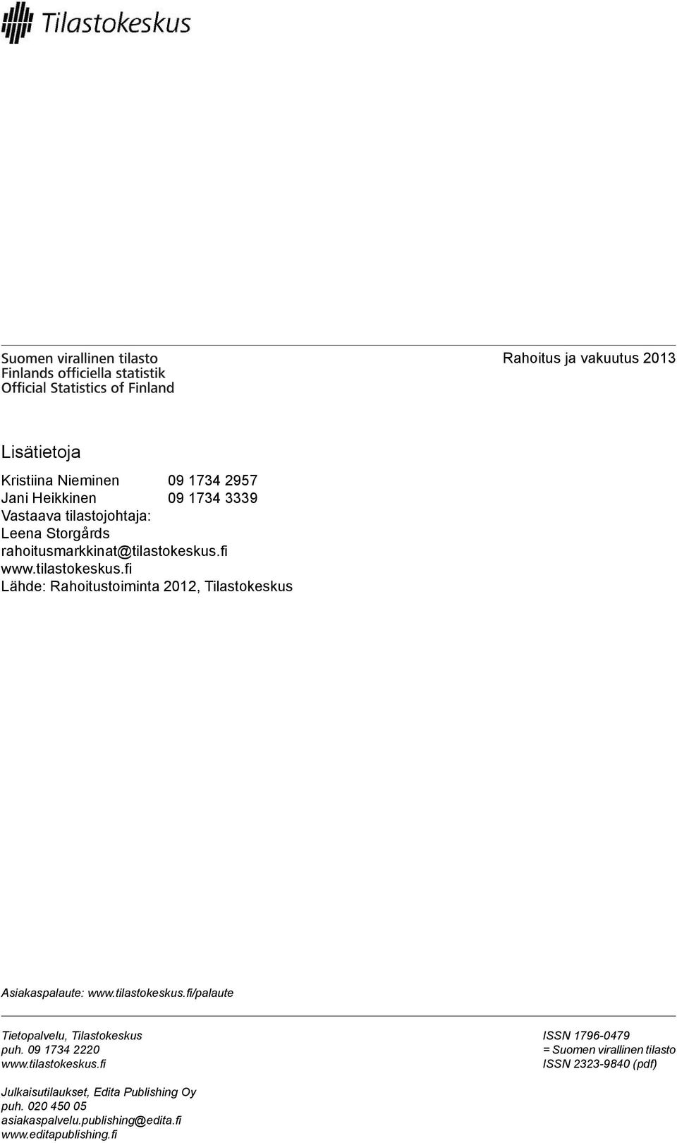 tilastokeskus.fi/palaute Tietopalvelu, Tilastokeskus puh. 09 1734 2220 www.tilastokeskus.fi ISSN 1796-0479 = Suomen virallinen tilasto ISSN 2323-9840 (pdf) Julkaisutilaukset, Edita Publishing Oy puh.