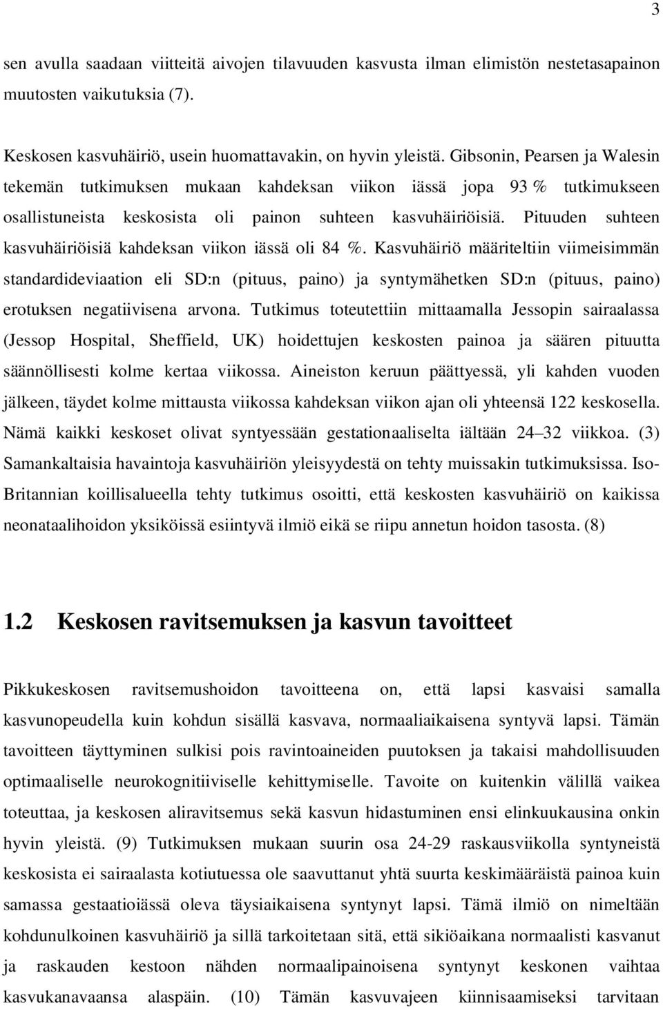 Pituuden suhteen kasvuhäiriöisiä kahdeksan viikon iässä oli 84 %.