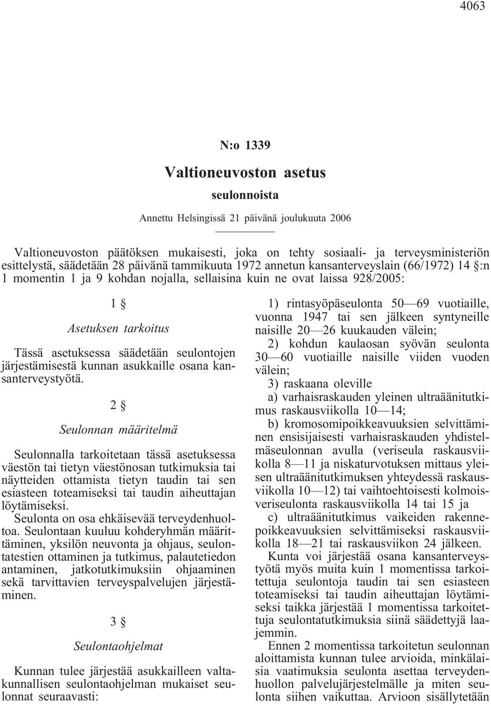 säädetään seulontojen järjestämisestä kunnan asukkaille osana kansanterveystyötä.