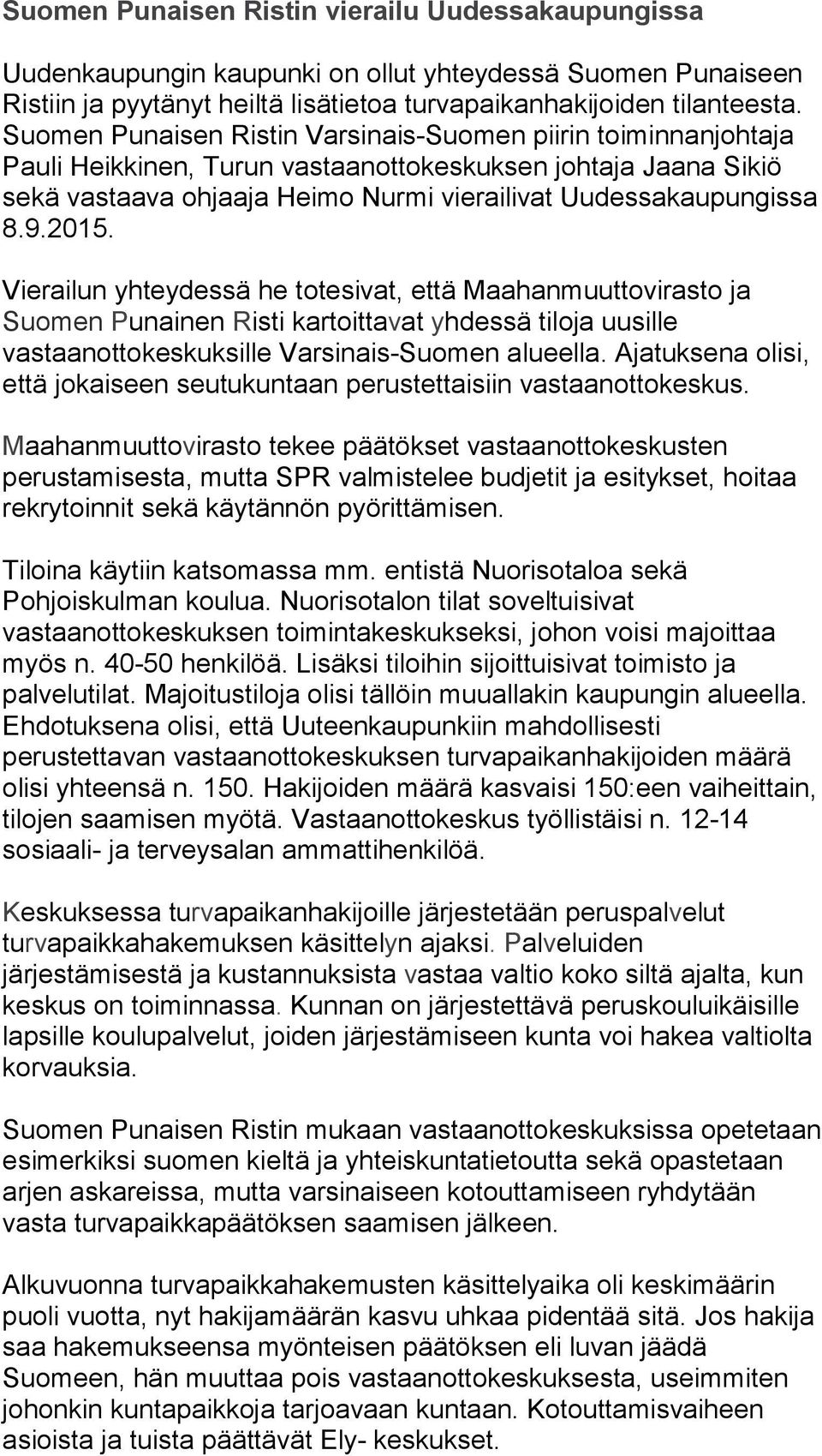 2015. Vierailun yhteydessä he totesivat, että Maahanmuuttovirasto ja Suomen Punainen Risti kartoittavat yhdessä tiloja uusille vastaanottokeskuksille Varsinais-Suomen alueella.