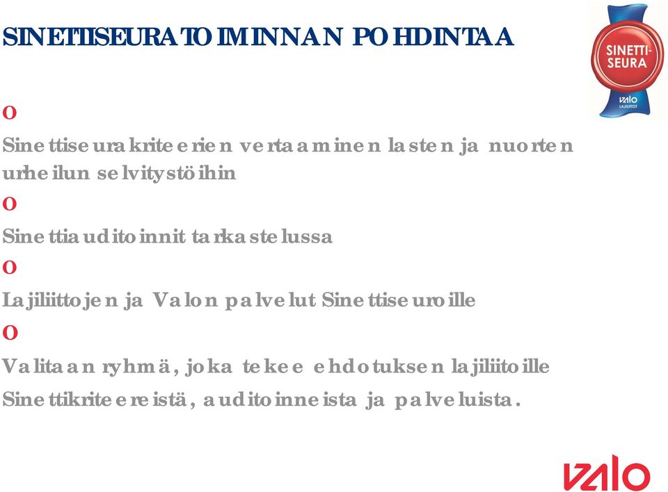 Lajiliittojen ja Valon palvelut Sinettiseuroille Valitaan ryhmä, joka