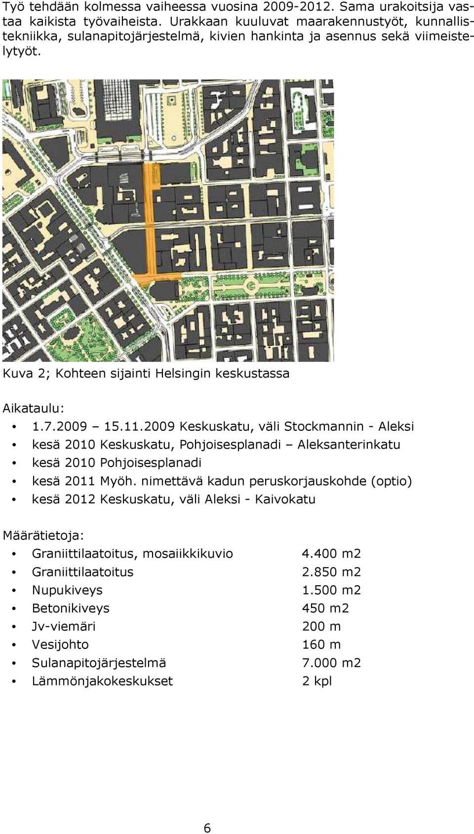 Kuva 2; Kohteen sijainti Helsingin keskustassa Aikataulu: 1.7.2009 15.11.