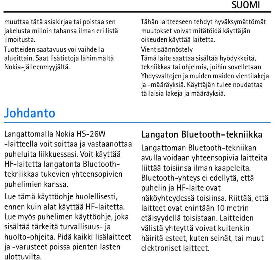 Lue tämä käyttöohje huolellisesti, ennen kuin alat käyttää HF-laitetta. Lue myös puhelimen käyttöohje, joka sisältää tärkeitä turvallisuus- ja huolto-ohjeita.