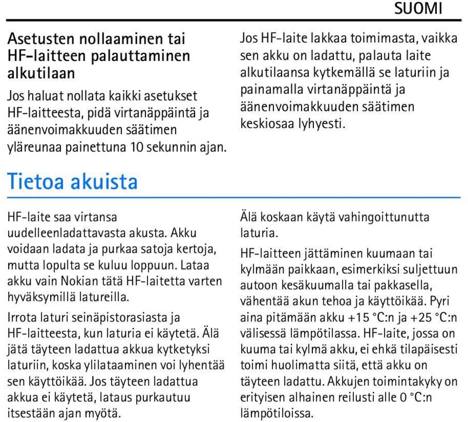 Lataa akku vain Nokian tätä HF-laitetta varten hyväksymillä latureilla. Irrota laturi seinäpistorasiasta ja HF-laitteesta, kun laturia ei käytetä.