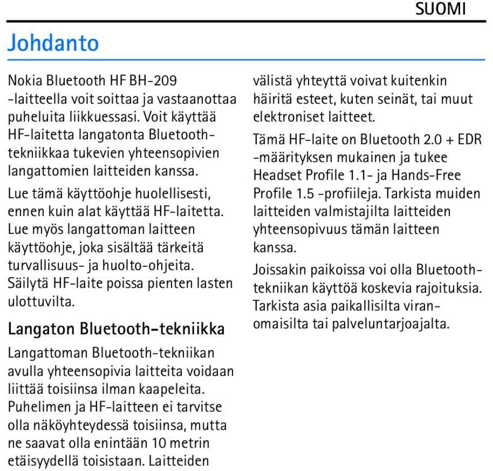 Lue myös langattoman laitteen käyttöohje, joka sisältää tärkeitä turvallisuus- ja huolto-ohjeita. Säilytä HF-laite poissa pienten lasten ulottuvilta.