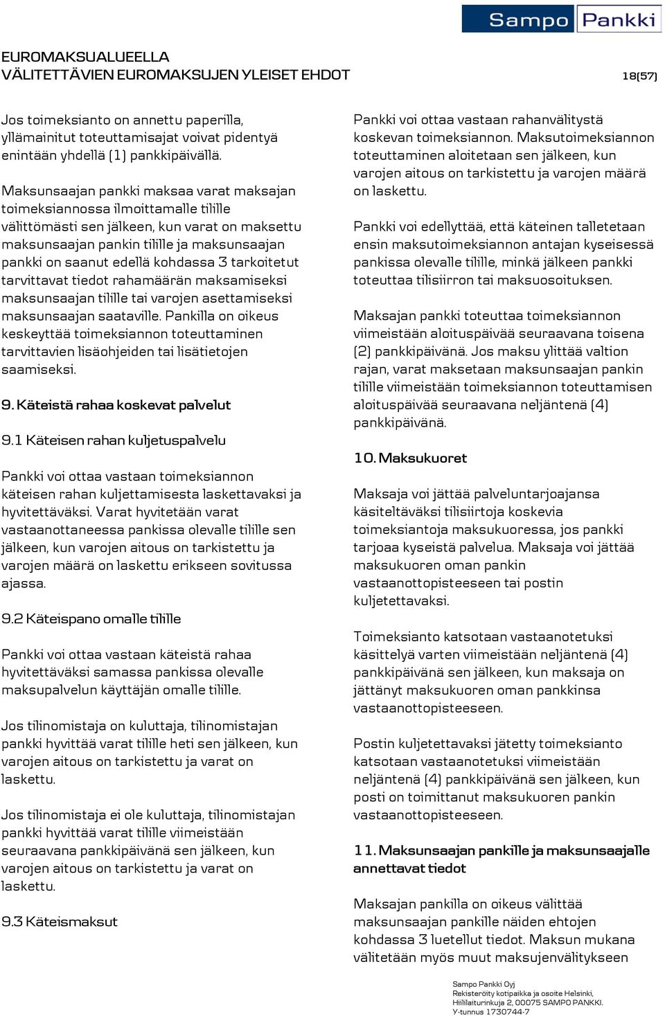 kohdassa 3 tarkoitetut tarvittavat tiedot rahamäärän maksamiseksi maksunsaajan tilille tai varojen asettamiseksi maksunsaajan saataville.