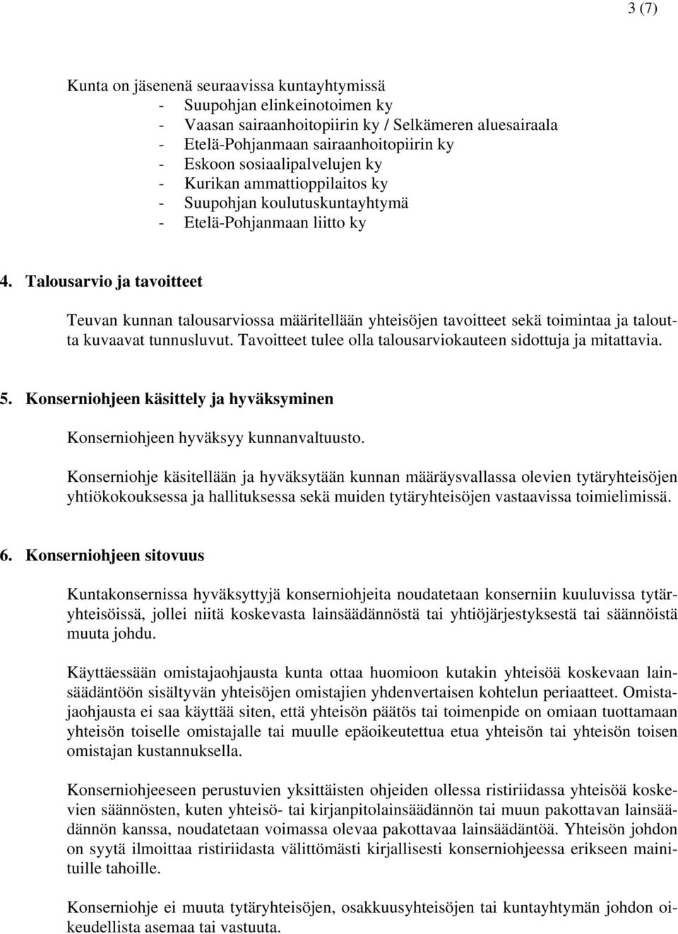 Talousarvio ja tavoitteet Teuvan kunnan talousarviossa määritellään yhteisöjen tavoitteet sekä toimintaa ja taloutta kuvaavat tunnusluvut.