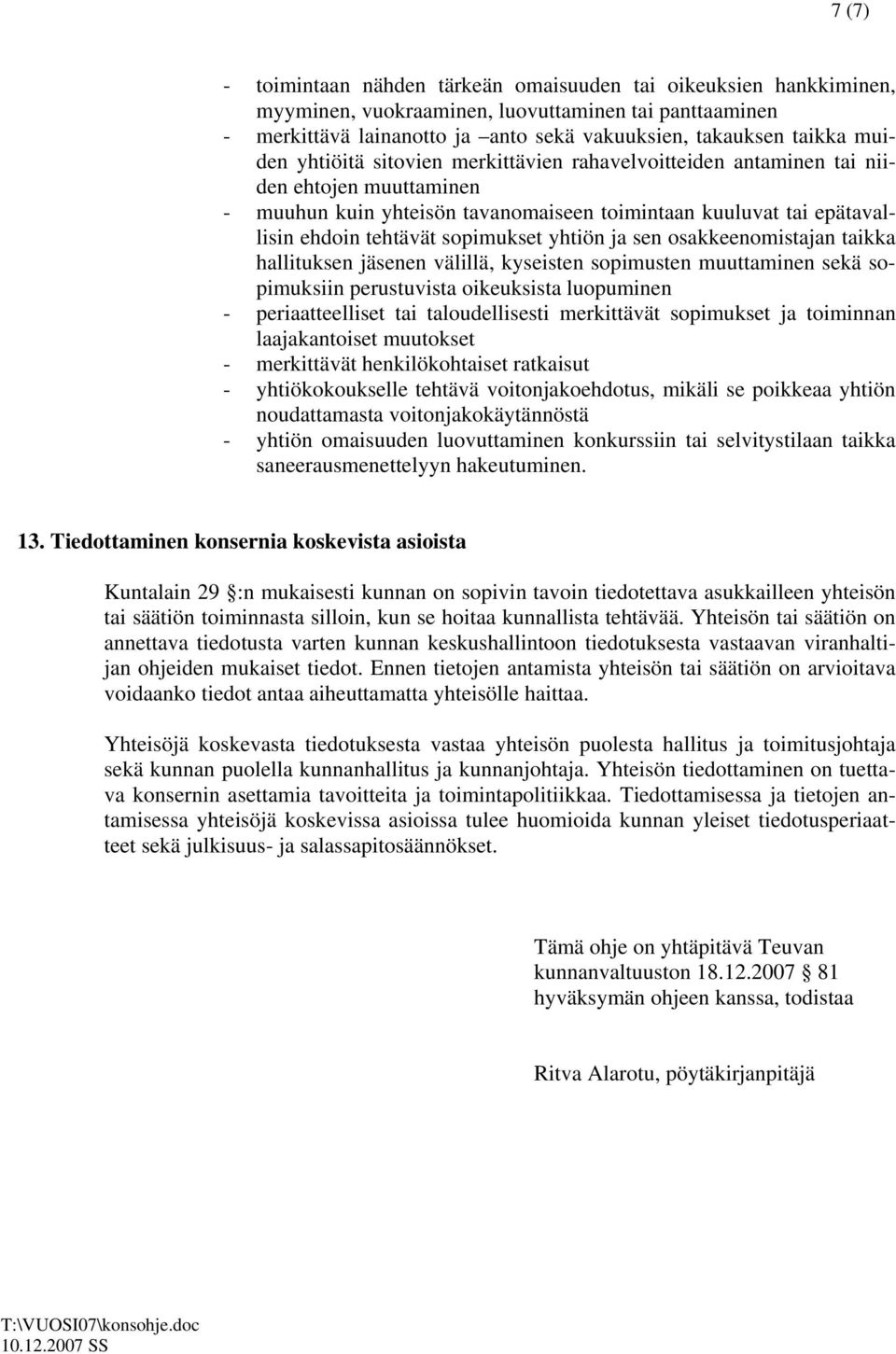 yhtiön ja sen osakkeenomistajan taikka hallituksen jäsenen välillä, kyseisten sopimusten muuttaminen sekä sopimuksiin perustuvista oikeuksista luopuminen - periaatteelliset tai taloudellisesti