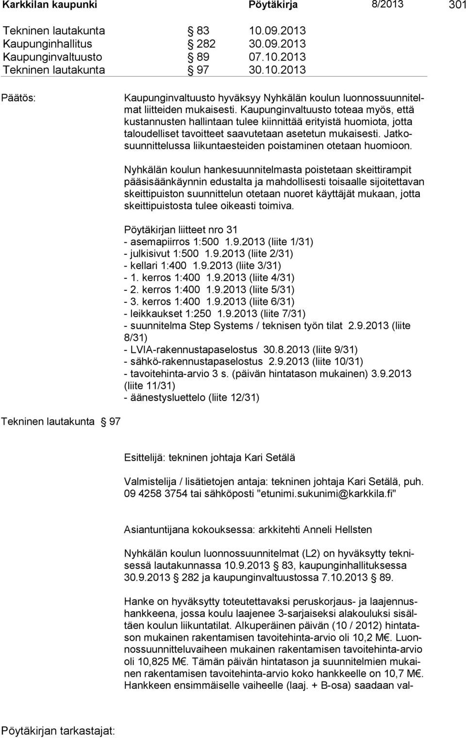 Jatkosuunnittelussa liikuntaesteiden poistaminen otetaan huomioon.