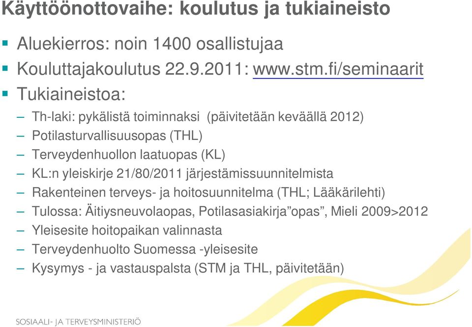 laatuopas (KL) KL:n yleiskirje 21/80/2011 järjestämissuunnitelmista Rakenteinen terveys- ja hoitosuunnitelma (THL; Lääkärilehti) Tulossa: