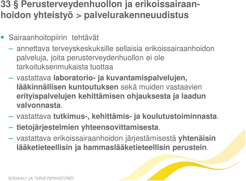 lääkinnällisen kuntoutuksen sekä muiden vastaavien erityispalvelujen kehittämisen ohjauksesta ja laadun valvonnasta.