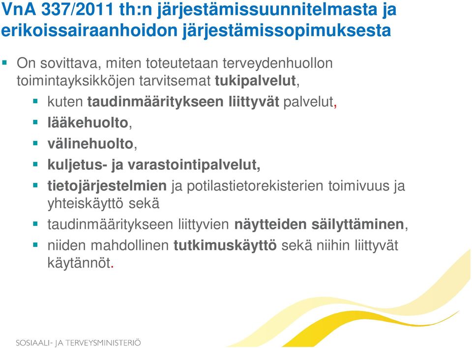 lääkehuolto, välinehuolto, kuljetus- ja varastointipalvelut, tietojärjestelmien ja potilastietorekisterien toimivuus ja