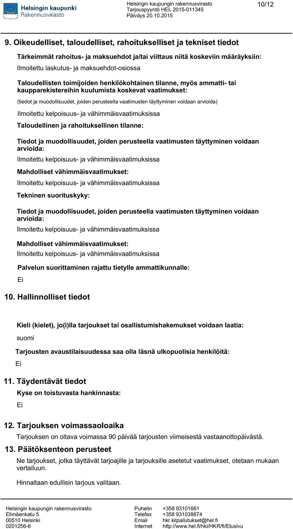 Taloudellisten toimijoiden henkilökohtainen tilanne, myös ammatti- tai kaupparekistereihin kuulumista koskevat vaatimukset: (tiedot ja muodollisuudet, joiden perusteella vaatimusten täyttyminen