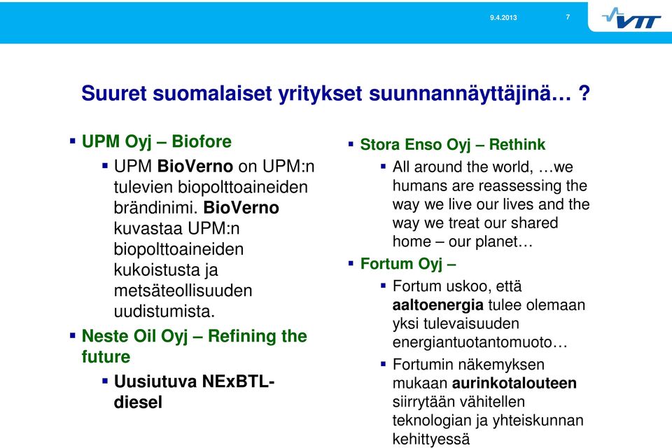 Neste Oil Oyj Refining the future Uusiutuva NExBTLdiesel Stora Enso Oyj Rethink All around the world, we humans are reassessing the way we live our lives