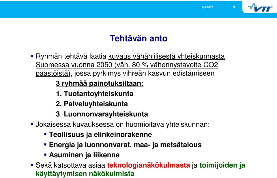 Tuotantoyhteiskunta 2. Palveluyhteiskunta 3.