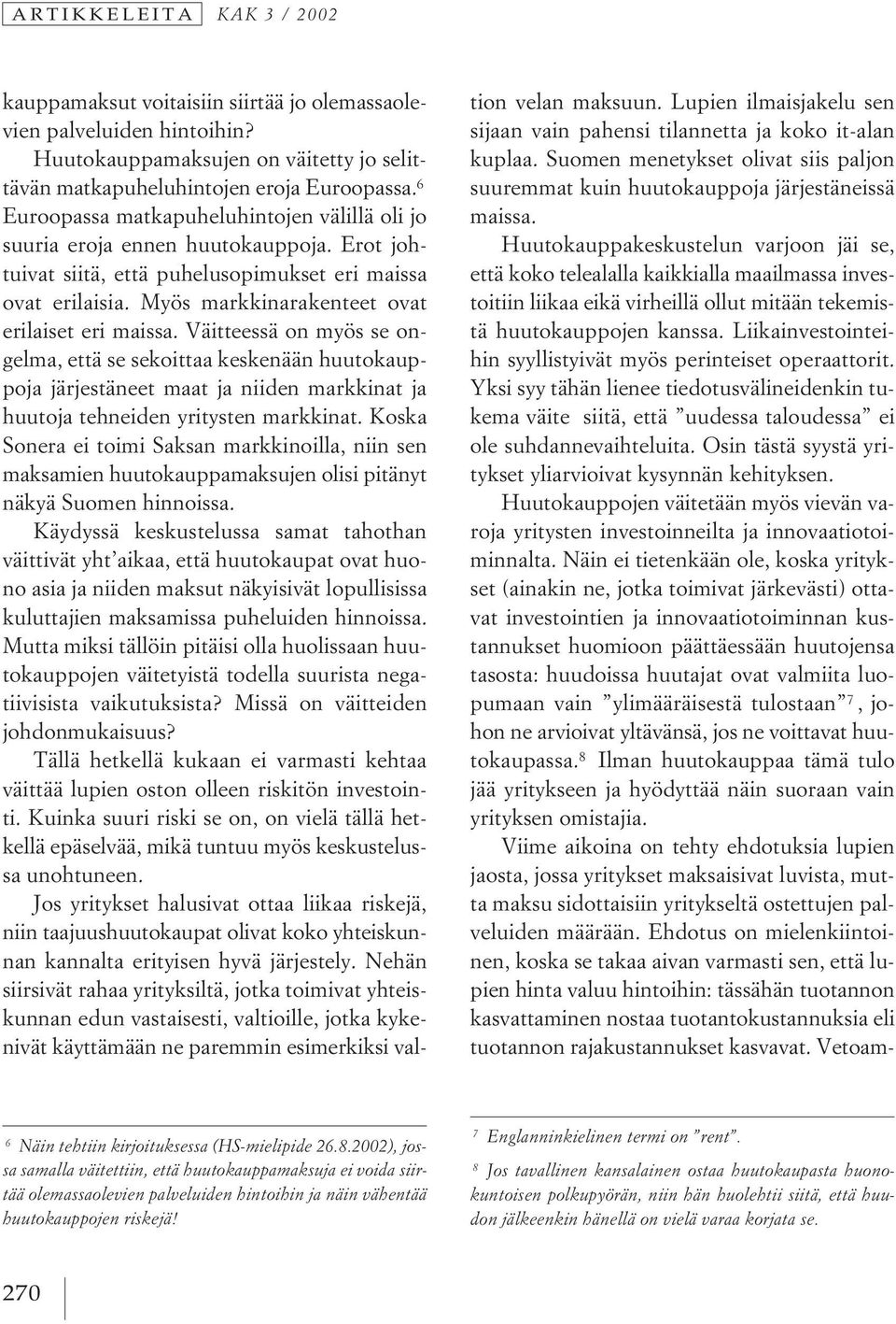 Myös markkinarakenteet ovat erilaiset eri maissa.