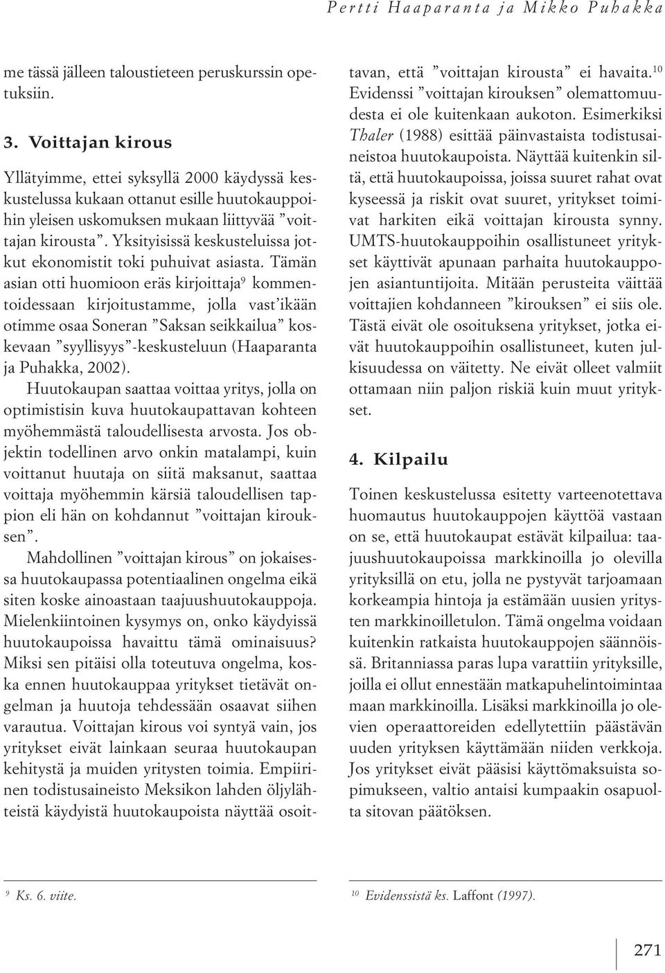 Yksityisissä keskusteluissa jotkut ekonomistit toki puhuivat asiasta.