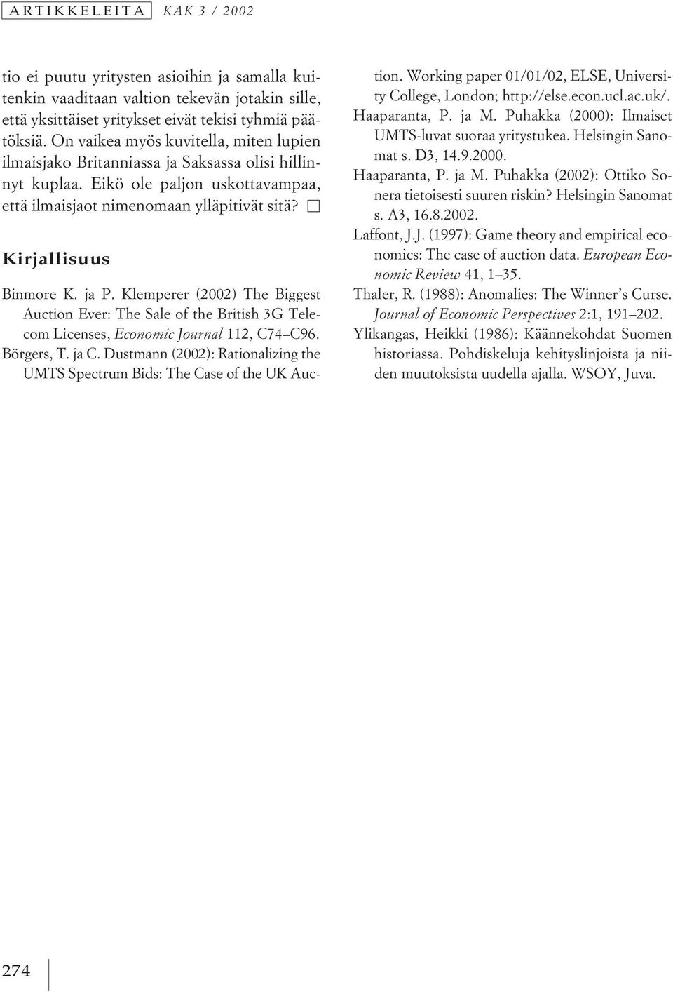 ja P. Klemperer (2002) The Biggest Auction Ever: The Sale of the British 3G Telecom Licenses, Economic Journal 112, C74 C96. Börgers, T. ja C.