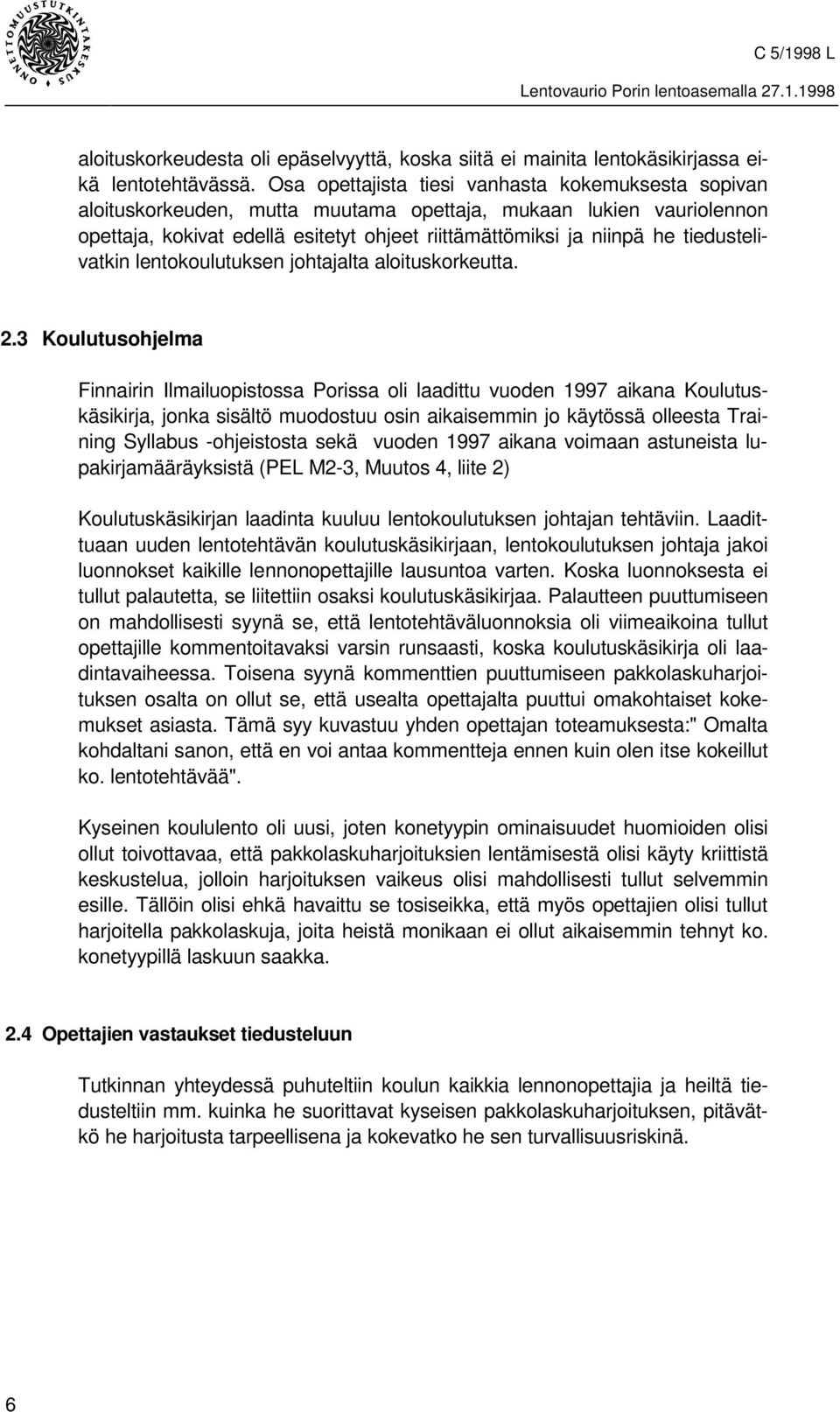 tiedustelivatkin lentokoulutuksen johtajalta aloituskorkeutta. 2.