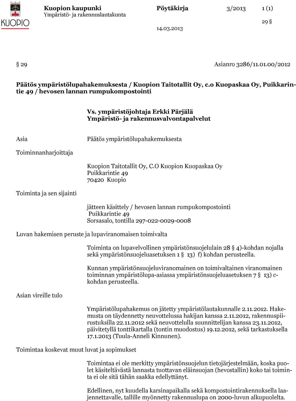 ympäristöjohtaja Erkki Pärjälä Ympäristö- ja rakennusvalvontapalvelut Asia Päätös ympäristölupahakemuksesta Toiminnanharjoittaja Kuopion Taitotallit Oy, C.