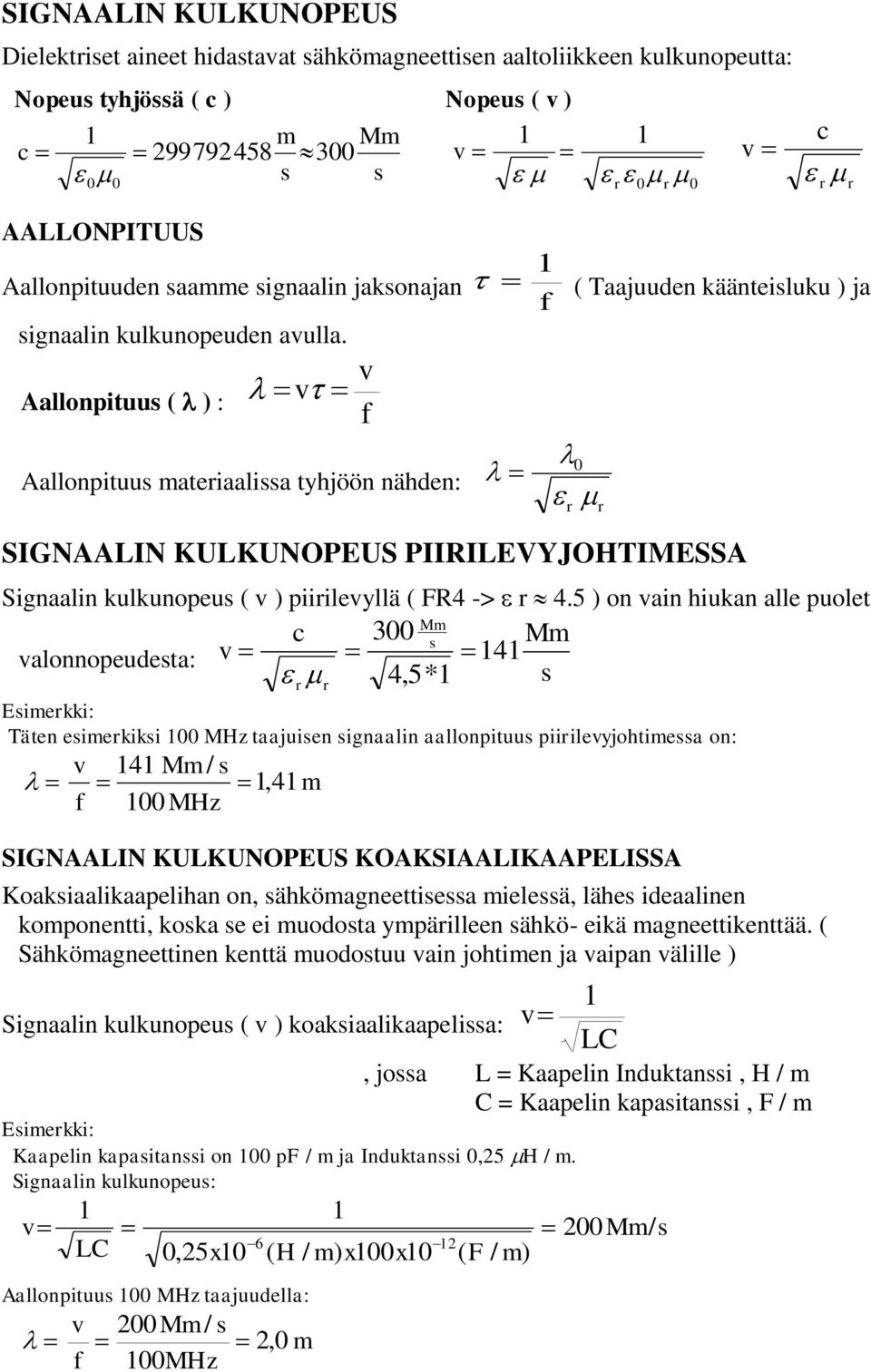 Aallonpituus ( ) : v Aallonpituus mateiaalissa tyhjöön nähden: v 0 SIGNAALIN KULKUNOPEUS PIIRILEVYJOHTIMESSA Signaalin kulkunopeus ( v ) piiilevyllä ( FR4 -> 4.