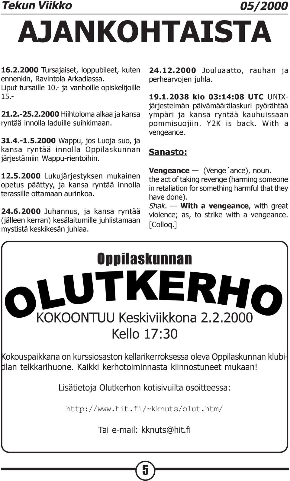 24.6.2000 Juhannus, ja kansa ryntää (jälleen kerran) kesälaitumille juhlistamaan mystistä keskikesän juhlaa. 24.12