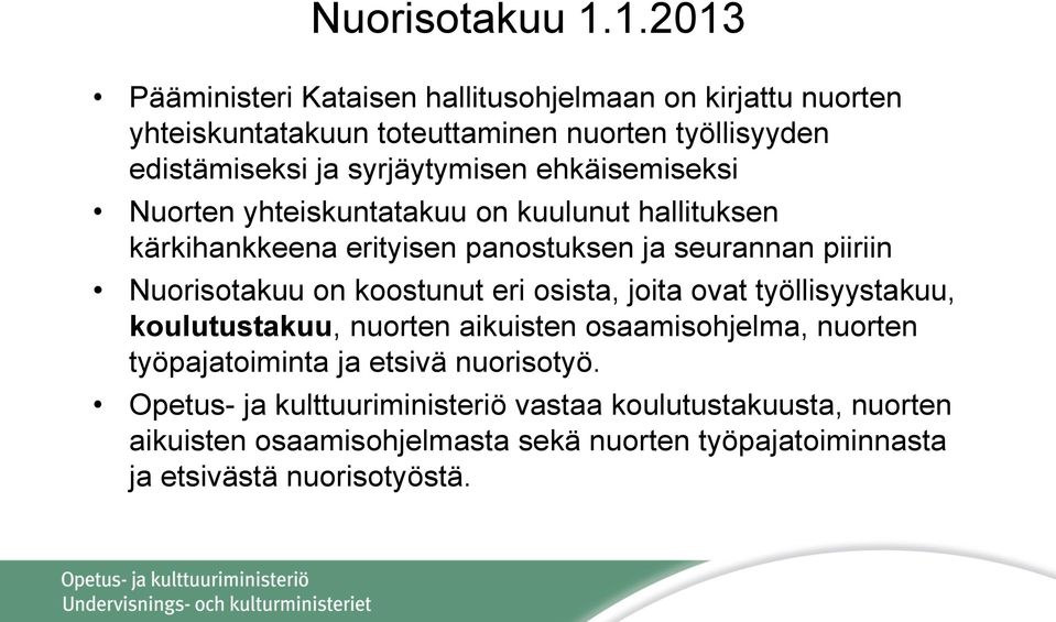 syrjäytymisen ehkäisemiseksi Nuorten yhteiskuntatakuu on kuulunut hallituksen kärkihankkeena erityisen panostuksen ja seurannan piiriin Nuorisotakuu