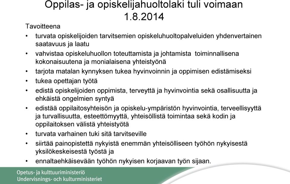 ja monialaisena yhteistyönä tarjota matalan kynnyksen tukea hyvinvoinnin ja oppimisen edistämiseksi tukea opettajan työtä edistä opiskelijoiden oppimista, terveyttä ja hyvinvointia sekä osallisuutta