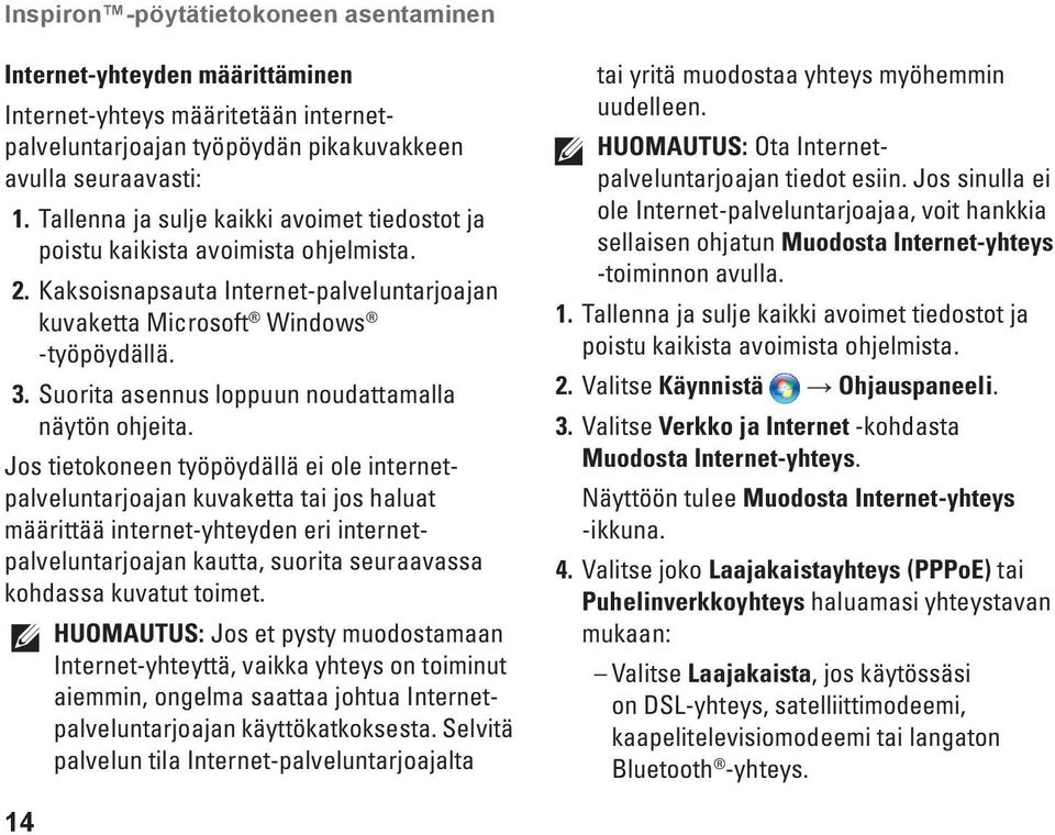 Suorita asennus loppuun noudattamalla näytön ohjeita.