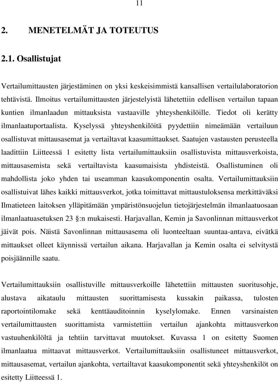 Kyselyssä yhteyshenkilöitä pyydettiin nimeämään vertailuun osallistuvat mittausasemat ja vertailtavat kaasumittaukset.