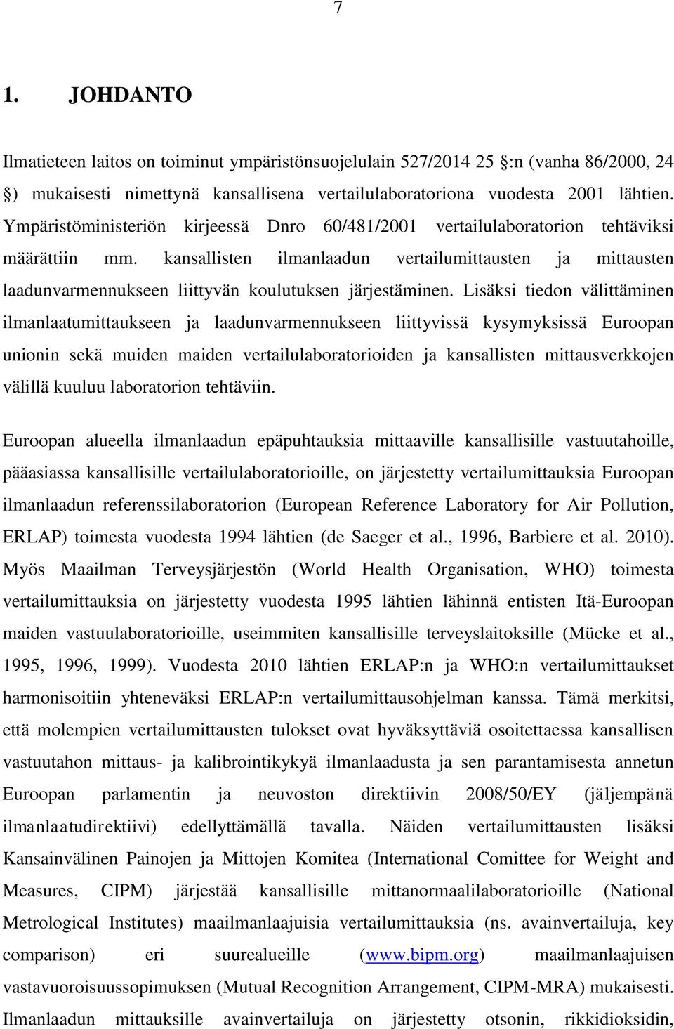 kansallisten ilmanlaadun vertailumittausten ja mittausten laadunvarmennukseen liittyvän koulutuksen järjestäminen.