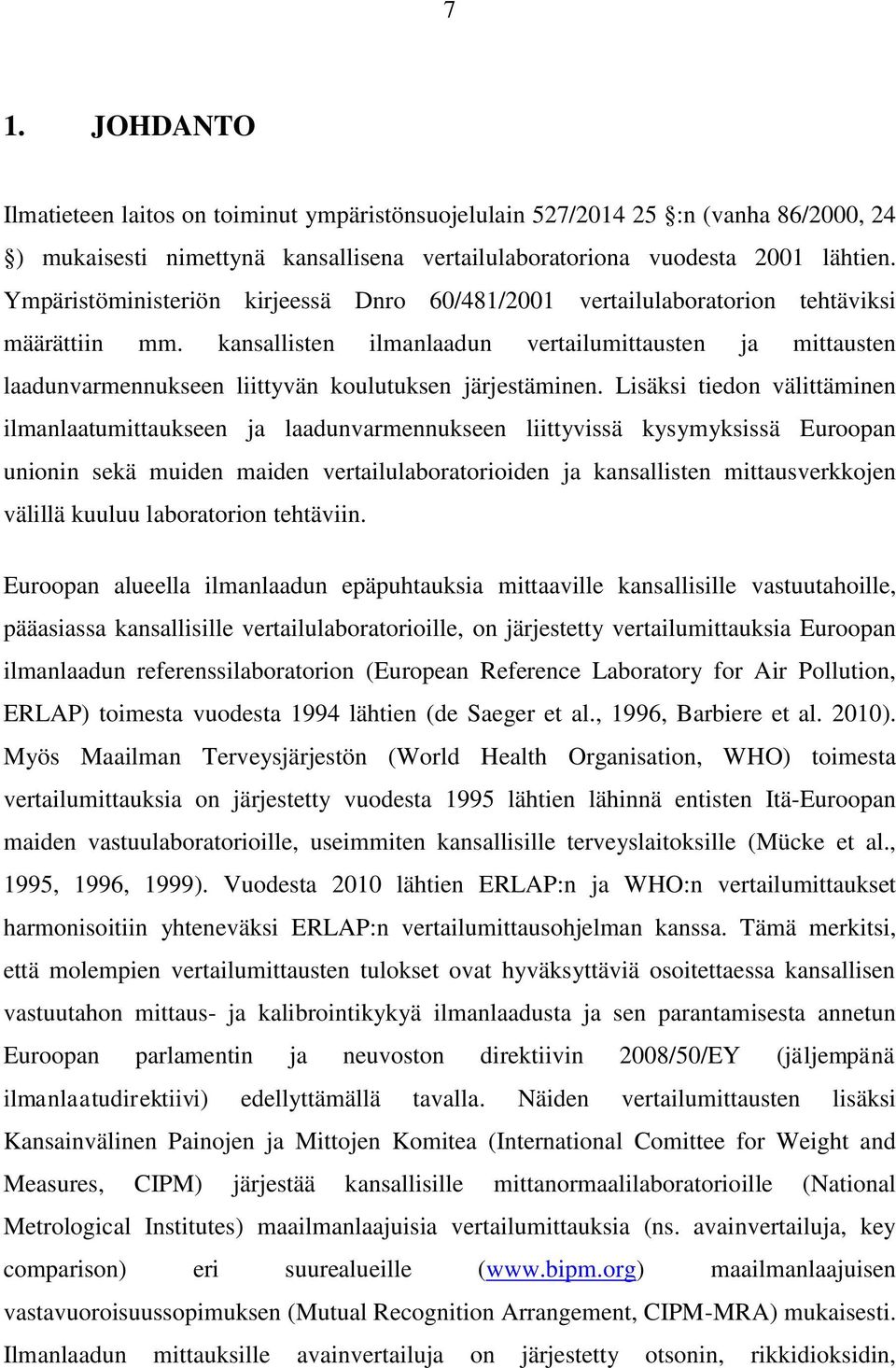 kansallisten ilmanlaadun vertailumittausten ja mittausten laadunvarmennukseen liittyvän koulutuksen järjestäminen.