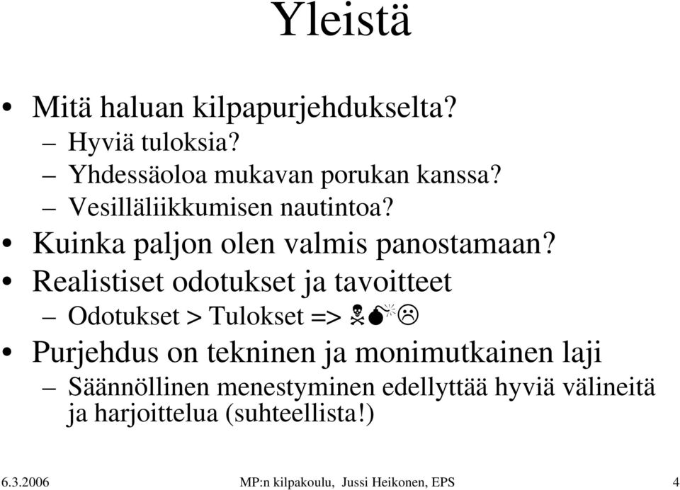 Realistiset odotukset ja tavoitteet Odotukset > Tulokset => Purjehdus on tekninen ja monimutkainen