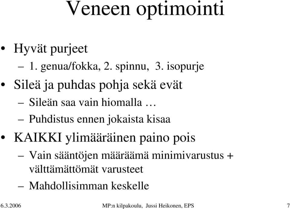 jokaista kisaa KAIKKI ylimääräinen paino pois Vain sääntöjen määräämä