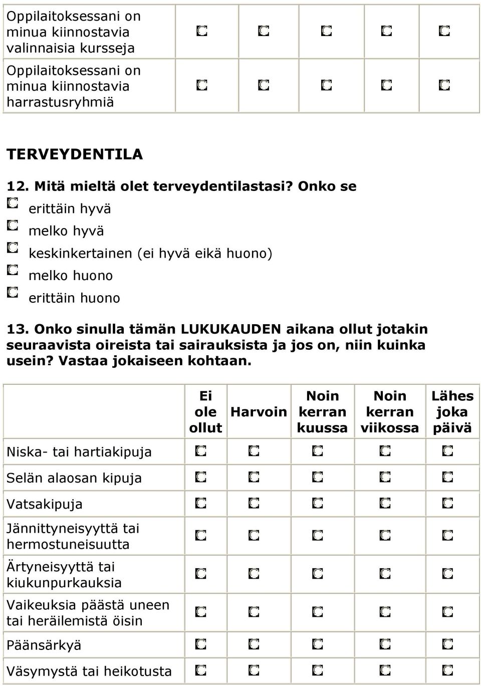 Onko sinulla tämän LUKUKAUDEN aikana ollut jotakin seuraavista oireista tai sairauksista ja jos on, niin kuinka usein? Vastaa jokaiseen kohtaan.