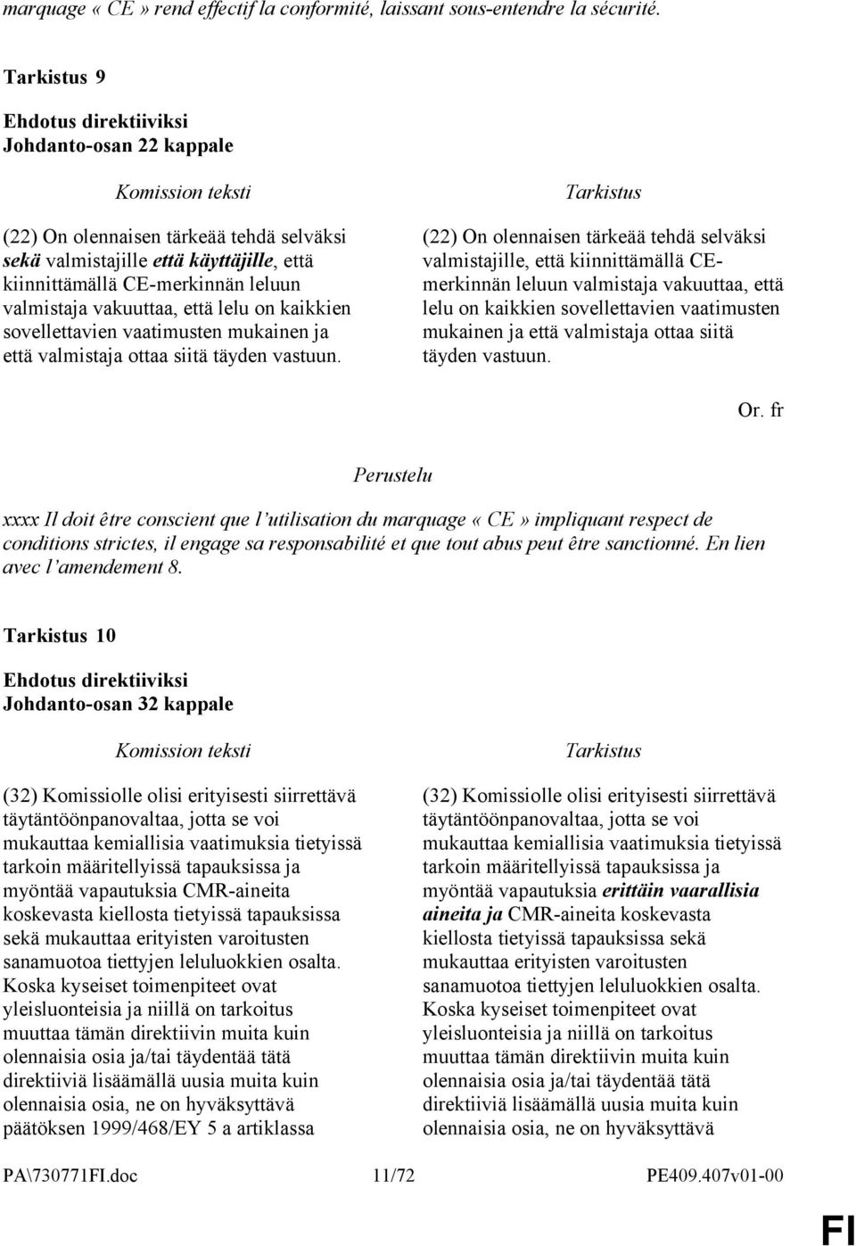 sovellettavien vaatimusten mukainen ja että valmistaja ottaa siitä täyden vastuun.