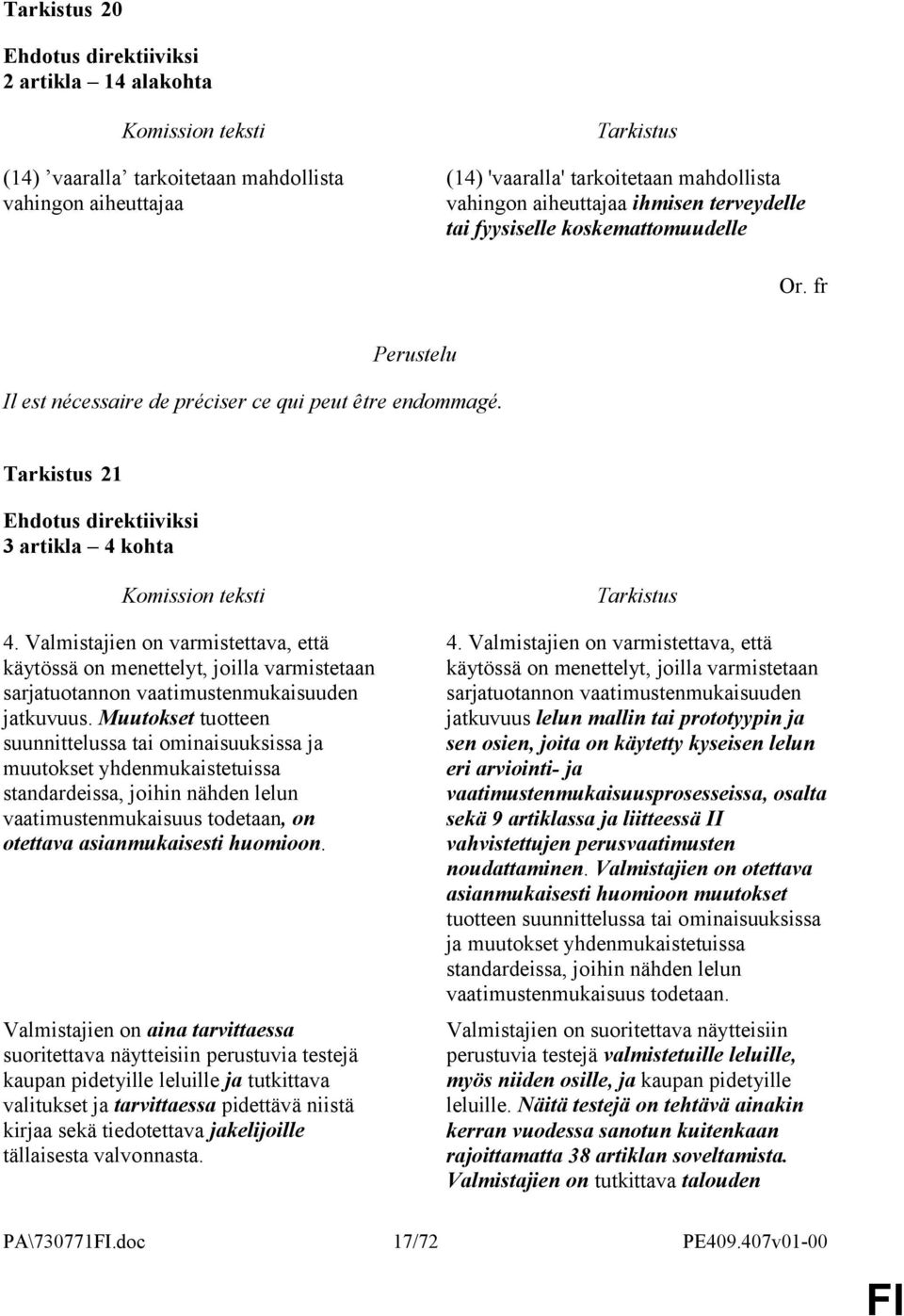 Valmistajien on varmistettava, että käytössä on menettelyt, joilla varmistetaan sarjatuotannon vaatimustenmukaisuuden jatkuvuus.