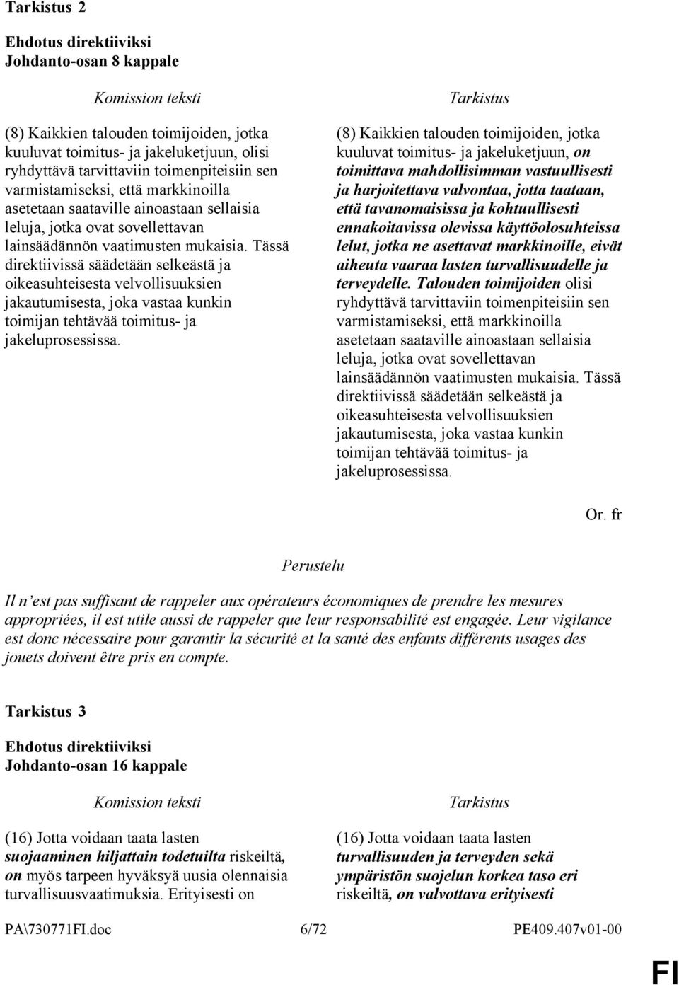 Tässä direktiivissä säädetään selkeästä ja oikeasuhteisesta velvollisuuksien jakautumisesta, joka vastaa kunkin toimijan tehtävää toimitus- ja jakeluprosessissa.