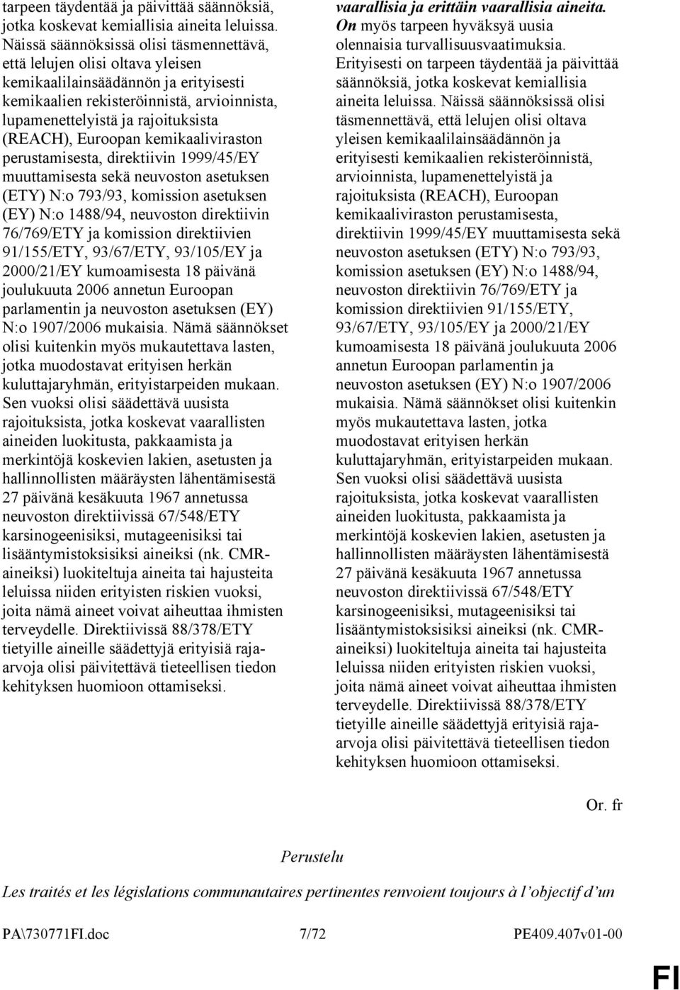 (REACH), Euroopan kemikaaliviraston perustamisesta, direktiivin 1999/45/EY muuttamisesta sekä neuvoston asetuksen (ETY) N:o 793/93, komission asetuksen (EY) N:o 1488/94, neuvoston direktiivin